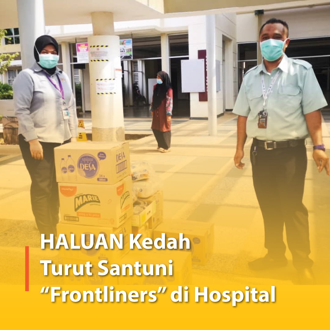 HALUAN Kedah Turut Santuni “Frontliners” di Hospital