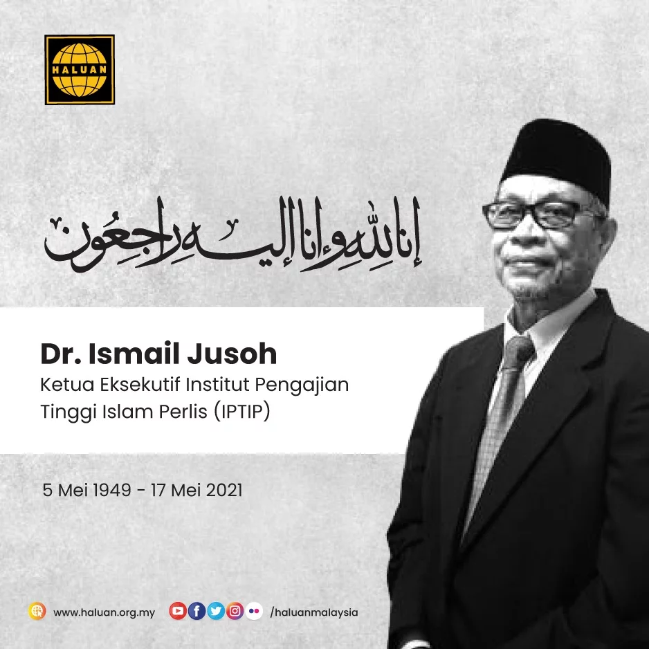 HALUAN merakamkan setinggi-tinggi ucapan takziah kepada semua ahli keluarga Allahyarham Dr. Ismail Jusoh.