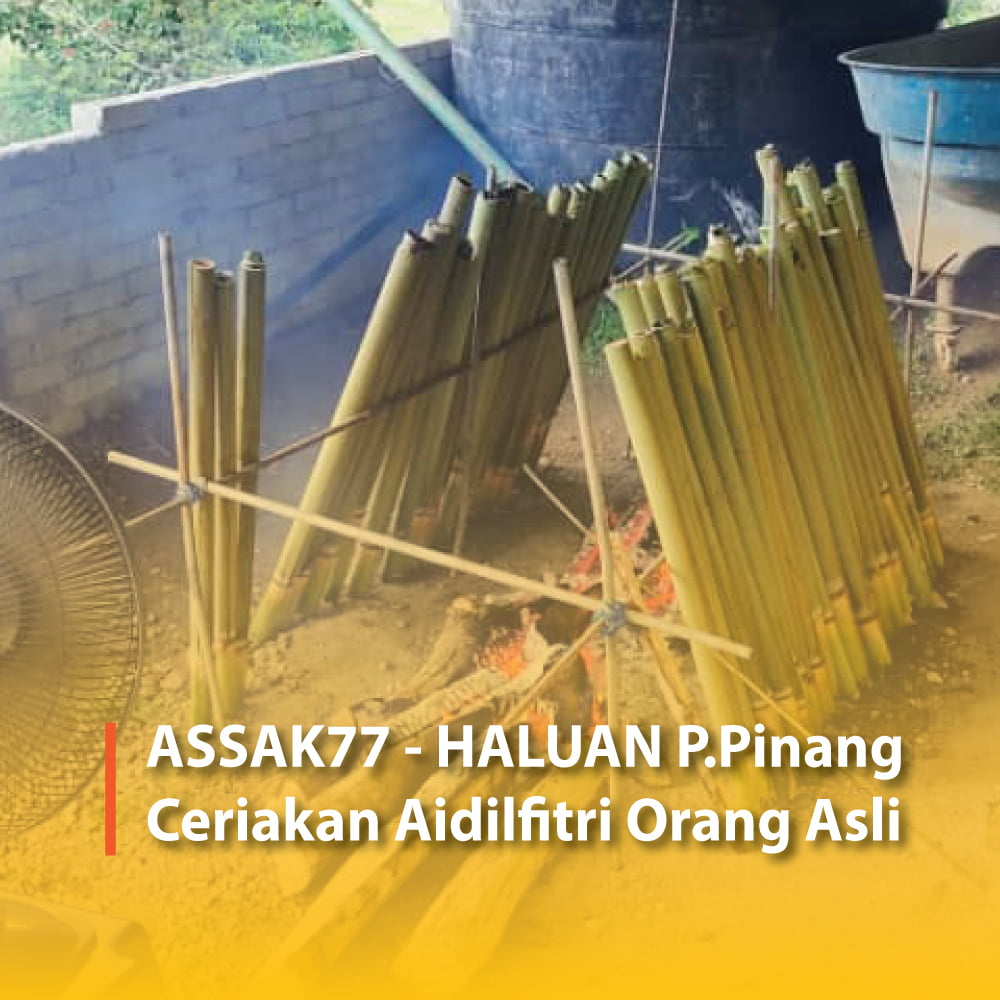 ASSAK77 – HALUAN P.Pinang Ceriakan Aidilfitri Orang Asli