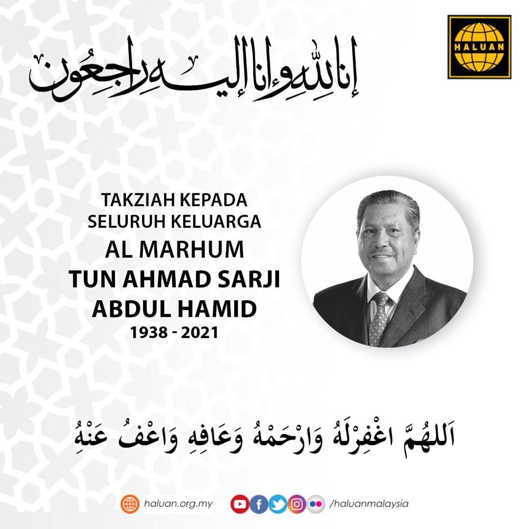 HALUAN merakamkan ucapan takziah kepada semua ahli keluarga almarhum Tun Ahmad Sarji Abdul Hamid.