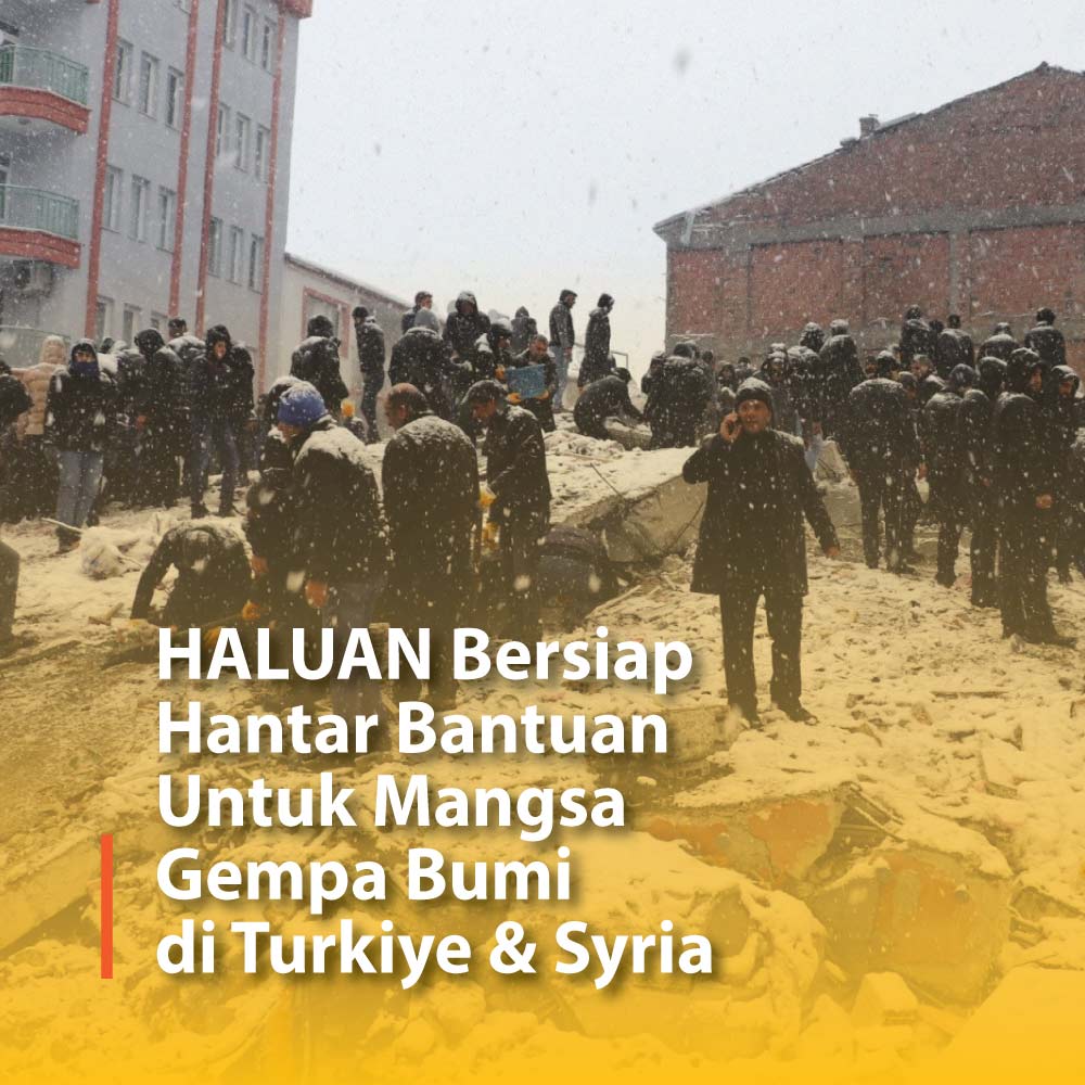 HALUAN Bersiap Hantar Bantuan Untuk Mangsa Gempa Bumi di Turkiye Dan Syria