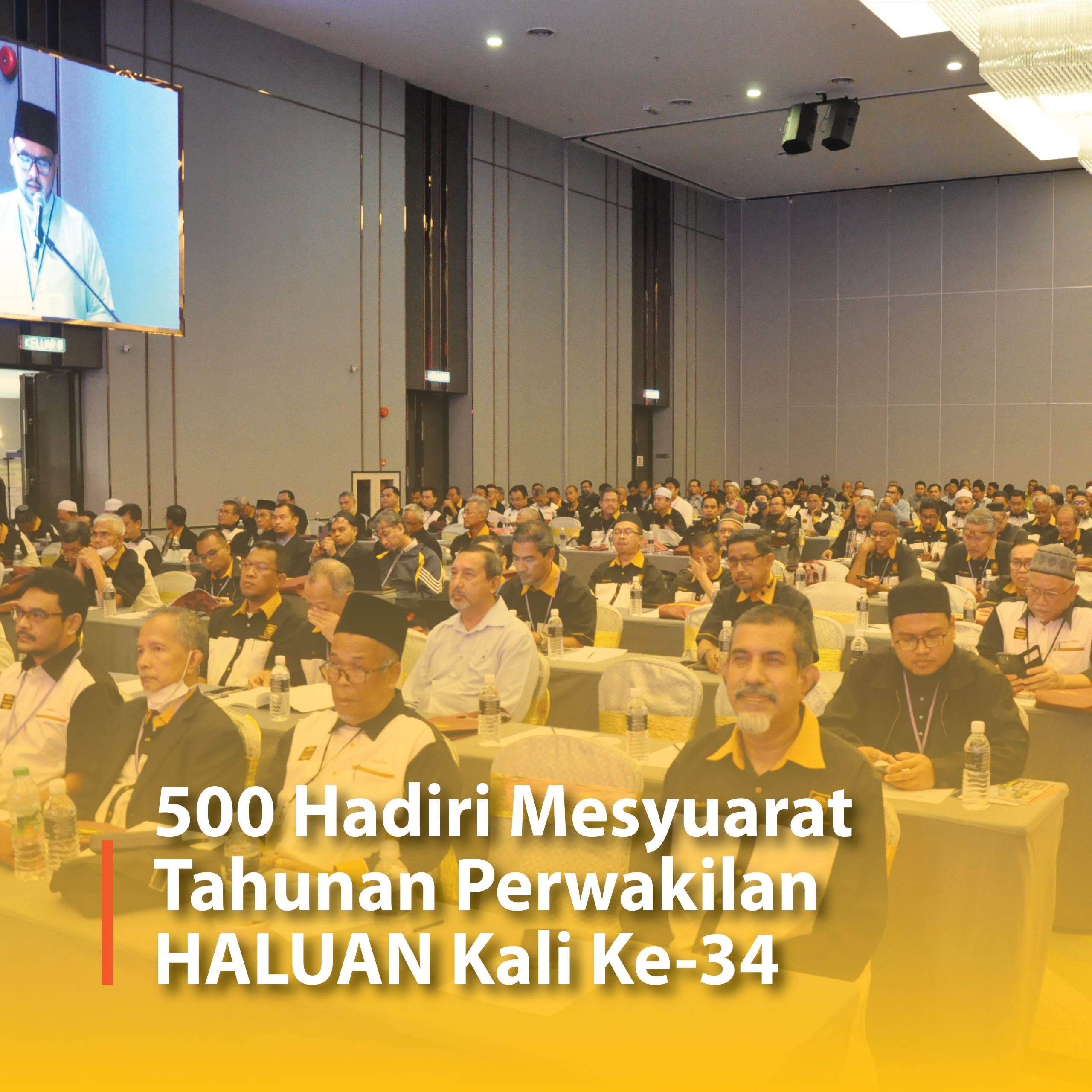 500 Hadiri Mesyuarat Perwakilan Tahunan HALUAN Kali Ke-34