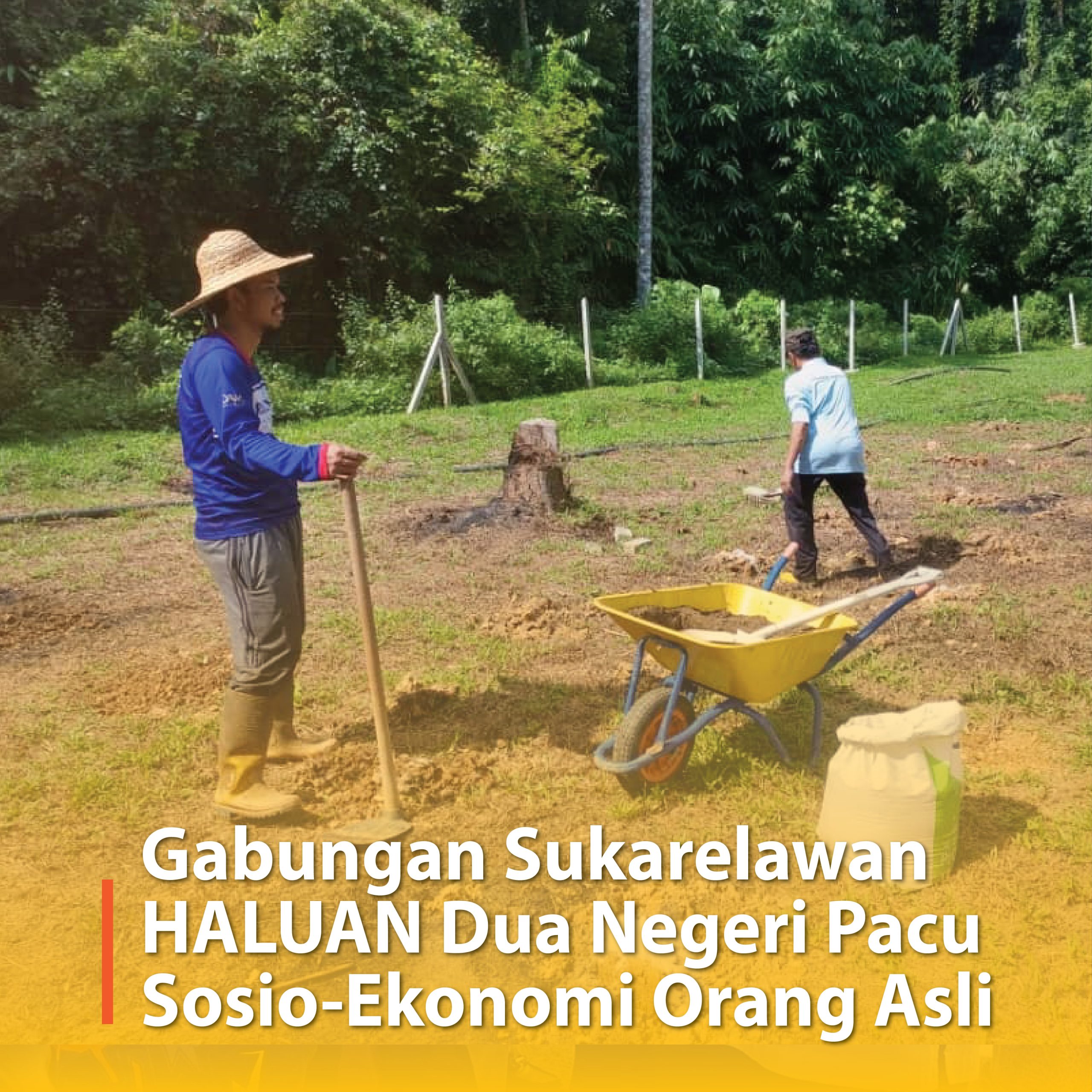 Gabungan Sukarelawan HALUAN Dua Negeri Pacu Sosio-Ekonomi Pertanian Orang Asli