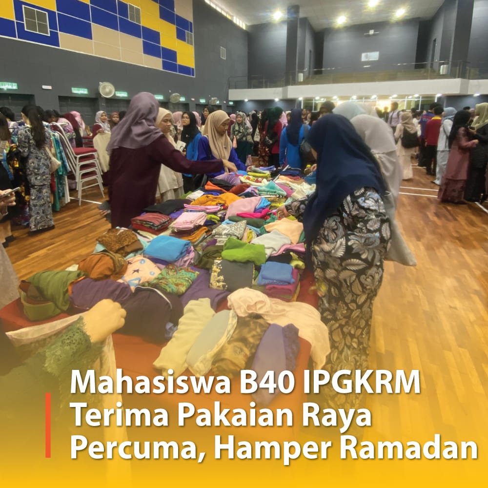Mahasiswa B40 IPGKRM Terima Pakaian Raya Percuma, Hamper Ramadan