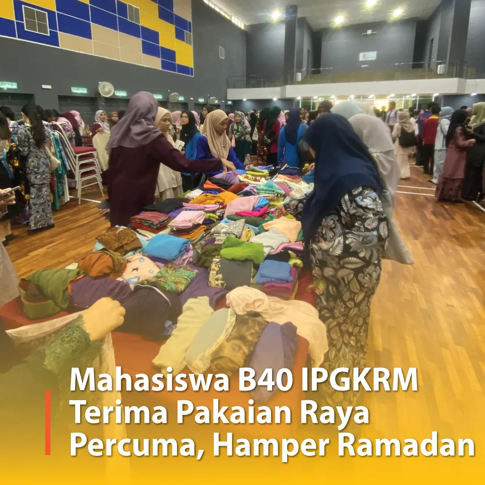 Mahasiswa B40 IPGKRM Terima Pakaian Raya Percuma, Hamper Ramadan