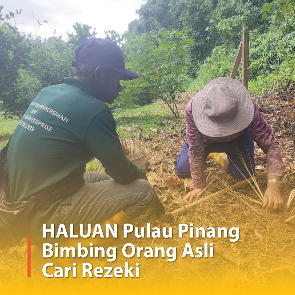 HALUAN Pulau Pinang Bimbing Orang Asli Cari Rezeki