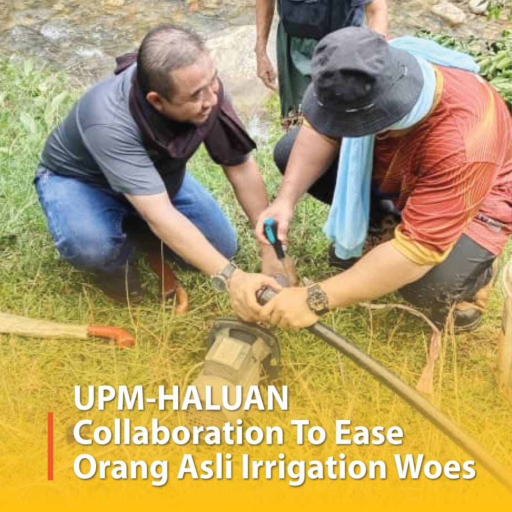UPM-HALUAN Collaboration To Ease Orang Asli Irrigation Woes